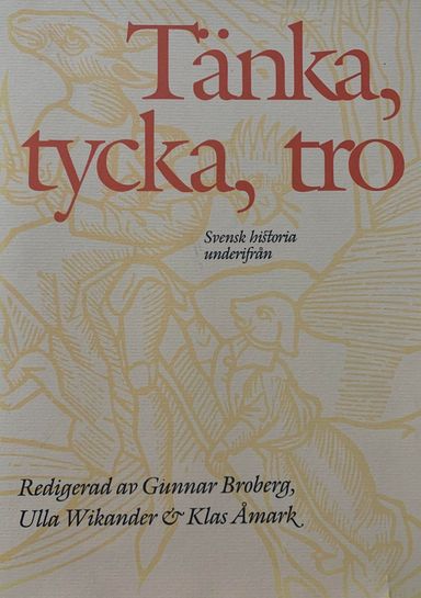 Tänka, tycka, tro : svensk historia underifrån