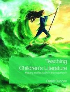 Teaching children's literature : making stories work in the classroom