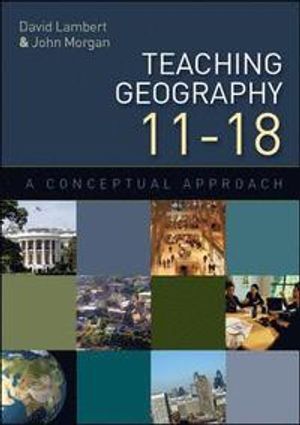 Teaching Geography 11-18: A Conceptual Approach