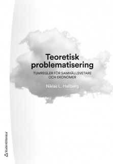 Teoretisk problematisering : tumregler för samhällsvetare och ekonomer