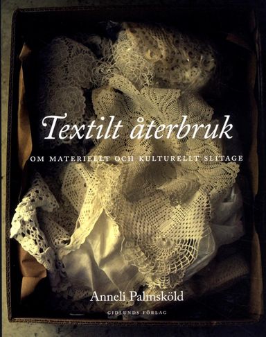 Textilt återbruk : om materiellt och kulturellt slitage