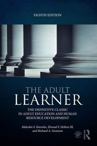 The Adult Learner: The definitive classic in adult education and human resource development