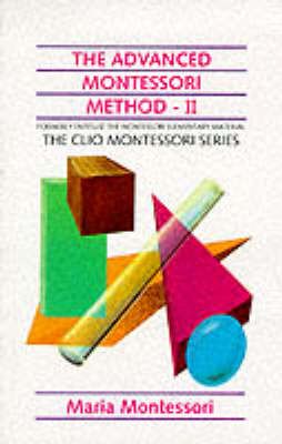 The Advanced Montessori Method: v. 2 Scientific Pedagogy as Applied to the Education of Children from Seven to Eleven Years