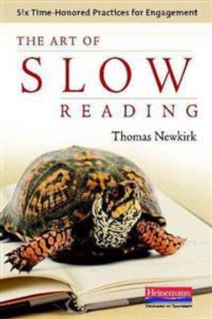 The Art of Slow Reading: Six Time-Honored Practices for Engagement