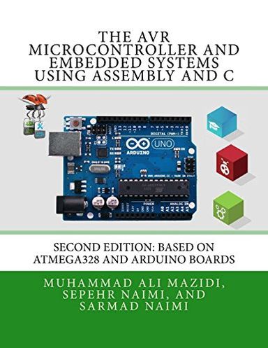 The AVR Microcontroller and Embedded Systems Using Assembly and C: Using Arduino Uno and Atmel Studio