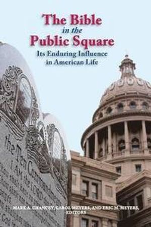 The Bible in the public square : its enduring influence in American life