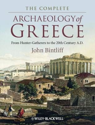 The Complete Archaeology of Greece: From Hunter-Gatherers to the 20th Centu