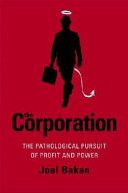 The Corporation: The Pathological Pursuit of Profit and PowerThe Corporation: The Pathological Pursuit of Profit and Power, Joel Bakan