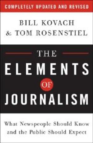 The Elements of Journalism: What Newspeople Should Know and the Public Should Expect