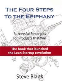 The Four Steps to the Epiphany: Successful Strategies for Products That Win