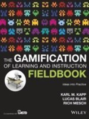 The Gamification of Learning and Instruction Fieldbook: Ideas into Practice