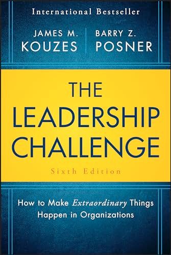 The Leadership Challenge, Sixth Edition - How to Make Extraordinary Things Happen in Organizations