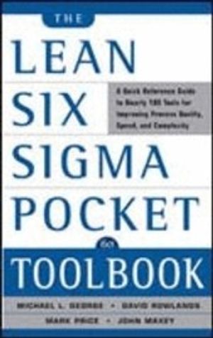 The Lean Six Sigma Pocket Toolbook: A Quick Reference Guide to 70 Tools for Improving Quality and Speed: A Quick Reference Guide to 70 Tools for Improving Quality and Speed