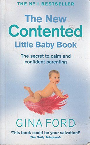 The New Contented Little Baby Book: The Secret to Calm and Confident Parenting from One of the World's Top Maternity Nurses