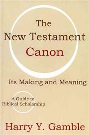 The New Testament Canon: Its Making and Meaning