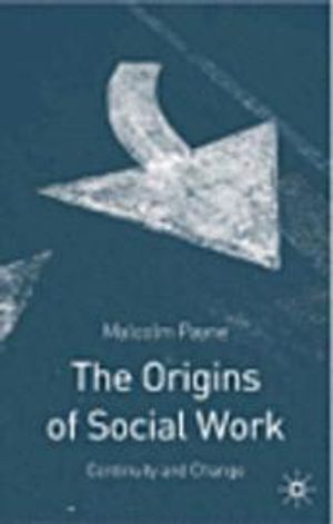 The origins of social work : continuity and change