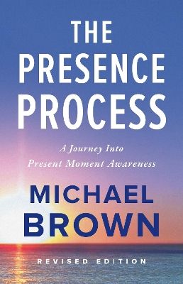 The presence process : a journey into present moment awareness