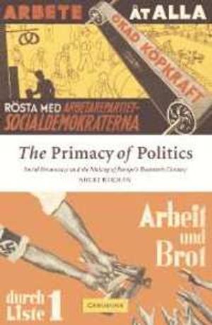 The primacy of politics : social democracy and the making of Europe's twentieth century