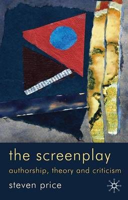 The screenplay : authorship, theory and criticism