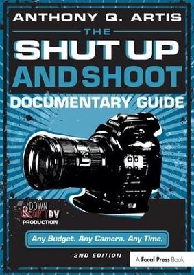 The shut up and shoot documentary guide : a Down & Dirty DV production