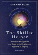 The Skilled Helper: A Problem-Management and Opportunity-Development Approa