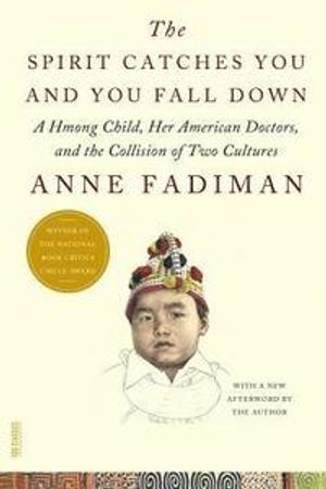 The spirit catches you and you fall down : a Hmong child, her American doctors, and the collison of two cultures