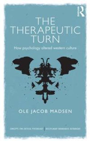 The therapeutic turn : how psychology altered Western culture