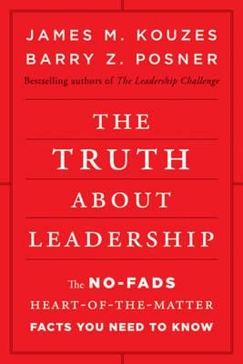 The Truth about Leadership: The no-fads, to the heart-of-the-matter facts y