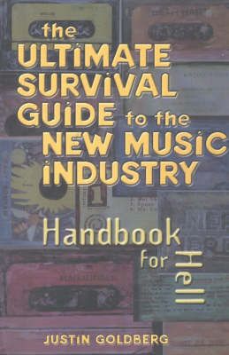 The Ultimate Survival Guide to the New Music Industry: Handbook for Hell