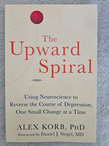 The upward spiral : using neuroscience to reverse the course of depression, one small change at a time