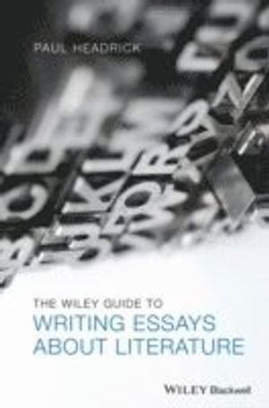 The Wiley Guide to Writing Essays About Literature