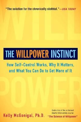 The willpower instinct : how self-control works, why it matters, and what you can do to get more of it