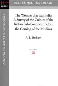 The Wonder that was India: A Survey of the Culture of the Indian Sub-Continent Before the Coming of the Muslims