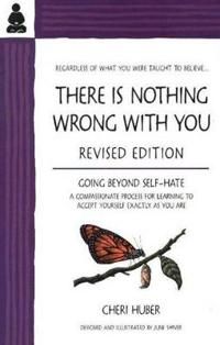 There is Nothing Wrong with You: Regardless of What You Were Taught to Believe