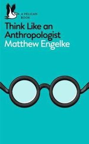 Think Like an Anthropologist