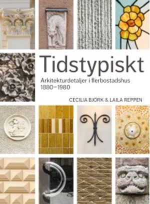 Tidstypiskt : arkitekturdetaljer i flerbostadshus 1880-1980