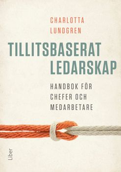 Tillitsbaserat ledarskap – handbok för chefer och medarbetare