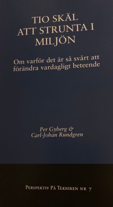 Tio skäl att strunta i miljön: om varför det är så svårt att förändra vardagligt beteendeVolym 7 av Perspektiv på tekniken, ISSN 1653-9826