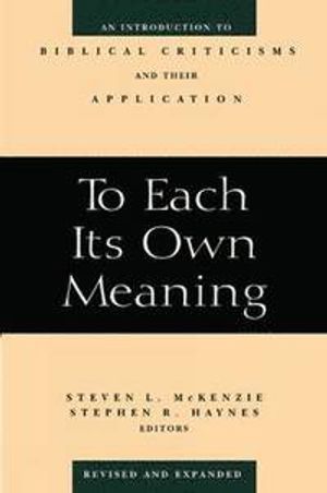 To each its own meaning : an introduction to biblical criticisms and their application