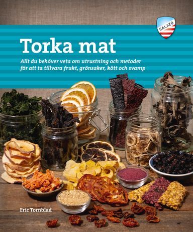 Torka mat : allt du behöver veta om utrustning och metoder för att ta tillvara frukt, grönsaker, kött och svamp