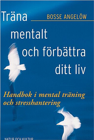 Träna mentalt och förbättra ditt liv : handbok i mental träning och stresshantering