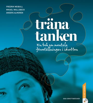 Träna tanken : en bok om mentala föreställningar i idrotten