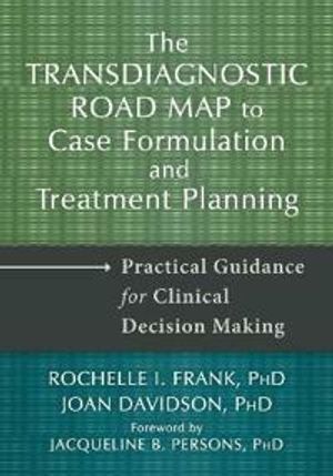 Transdiagnostic Road Map to Case Formulation and Treatment Planning