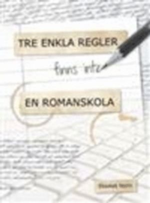 Tre enkla regler - finns inte - en romanskola