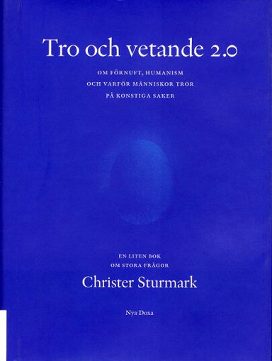 Tro och vetande 2.0 : om förnuft, humanism och varför människor tror på konstiga saker : en liten bok om stora frågor