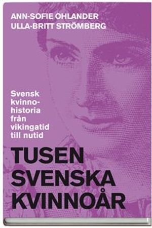 Tusen svenska kvinnoår : svensk kvinnohistoria från vikingatid till nutid