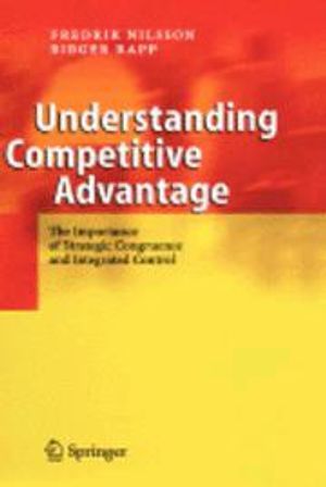 Understanding competitive advantage : the importance of strategic congruence and integrated control