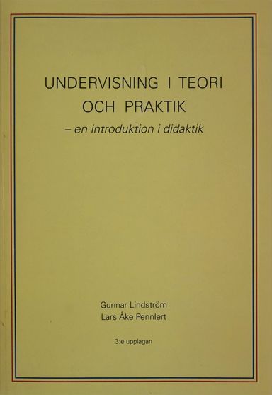 Undervisning i teori och praktik : en introduktion i didaktik