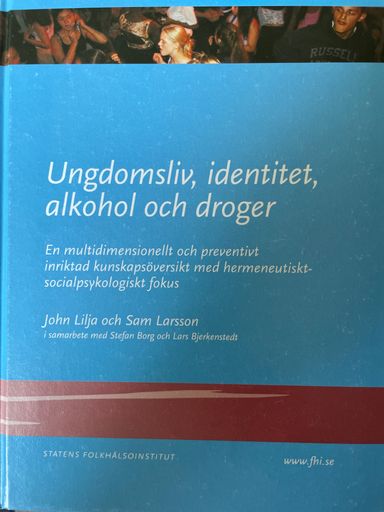 Ungdomsliv, identitet, alkohol och droger: en multidimensionell och preventivt inriktad kunskapsöversikt med hermeneutiskt-socialpsykologiskt fokusStatens folkhälsoinstitut, ISSN 1651-8624