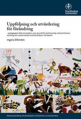 Uppföljning och utvärdering för förändring : pedagogisk dokumentation som grund för kontinuerlig verksamhetsutveckling och systematiskt kvalitetsarbete i förskolan